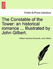 bokomslag The Constable of the Tower: An Historical Romance ... Illustrated by John Gilbert.