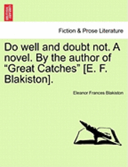 Eleanor Frances Blakiston - Do Well and Doubt Not. a Novel. by the Author of "Great Catches" [E. F. Blakiston]., Häftad