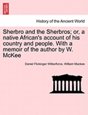 Sherbro and the Sherbros; Or, a Native African's Account of His Country and People. with a Memoir of the Author by W. McKee 1