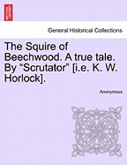 Anonymous - Squire of Beechwood. a True Tale. by "Scrutator" [I.E. K. W. Horlock]., Häftad