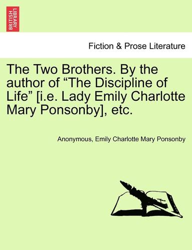 bokomslag The Two Brothers. by the Author of 'The Discipline of Life' [I.E. Lady Emily Charlotte Mary Ponsonby], Etc.