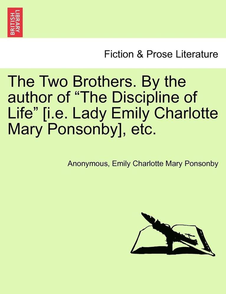 The Two Brothers. by the Author of 'The Discipline of Life' [I.E. Lady Emily Charlotte Mary Ponsonby], Etc. 1