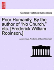bokomslag Poor Humanity. by the Author of 'No Church,' Etc. [Frederick William Robinson.]