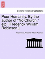 bokomslag Poor Humanity. by the Author of &quot;No Church,&quot; Etc. [Frederick William Robinson.]