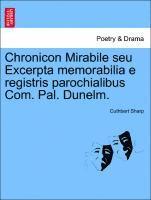 bokomslag Chronicon Mirabile Seu Excerpta Memorabilia E Registris Parochialibus Com. Pal. Dunelm.