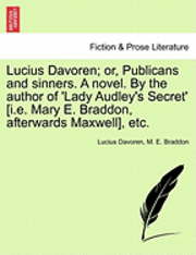 bokomslag Lucius Davoren; Or, Publicans and Sinners. a Novel. by the Author of 'Lady Audley's Secret' [I.E. Mary E. Braddon, Afterwards Maxwell], Etc.