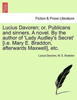 bokomslag Lucius Davoren; Or, Publicans and Sinners. a Novel. by the Author of 'Lady Audley's Secret' [I.E. Mary E. Braddon, Afterwards Maxwell], Etc.