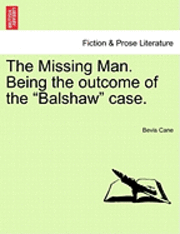 bokomslag The Missing Man. Being the Outcome of the Balshaw Case.