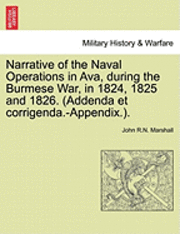 Narrative of the Naval Operations in Ava, During the Burmese War, in 1824, 1825 and 1826. (Addenda Et Corrigenda.-Appendix.). 1