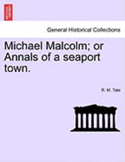 bokomslag Michael Malcolm; Or Annals of a Seaport Town.