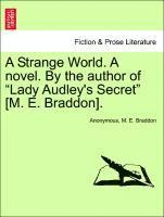 bokomslag A Strange World. A novel. By the author of Lady Audley's Secret [M. E. Braddon].