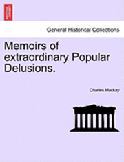 Charles MacKay - Memoirs of Extraordinary Popular Delusions., Häftad