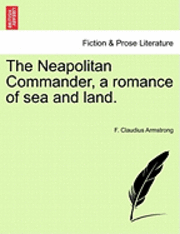 bokomslag The Neapolitan Commander, a Romance of Sea and Land.