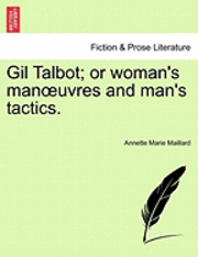 bokomslag Gil Talbot; Or Woman's Man Uvres and Man's Tactics.