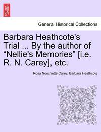 bokomslag Barbara Heathcote's Trial ... by the Author of Nellie's Memories [I.E. R. N. Carey], Etc. Vol. III.