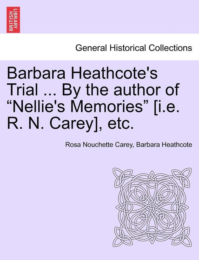 Barbara Heathcote's Trial ... by the Author of Nellie's Memories [I.E. R. N. Carey], Etc. Vol. III.