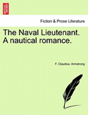 bokomslag The Naval Lieutenant. a Nautical Romance.