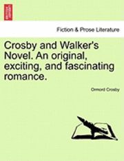 bokomslag Crosby and Walker's Novel. an Original, Exciting, and Fascinating Romance.