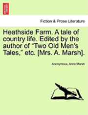 Anonymous, Anne Marsh - Heathside Farm. a Tale of Country Life. Edited by the Author of Two Old Men's Tales, Etc. [Mrs. A. Marsh]. Vol. II, Häftad