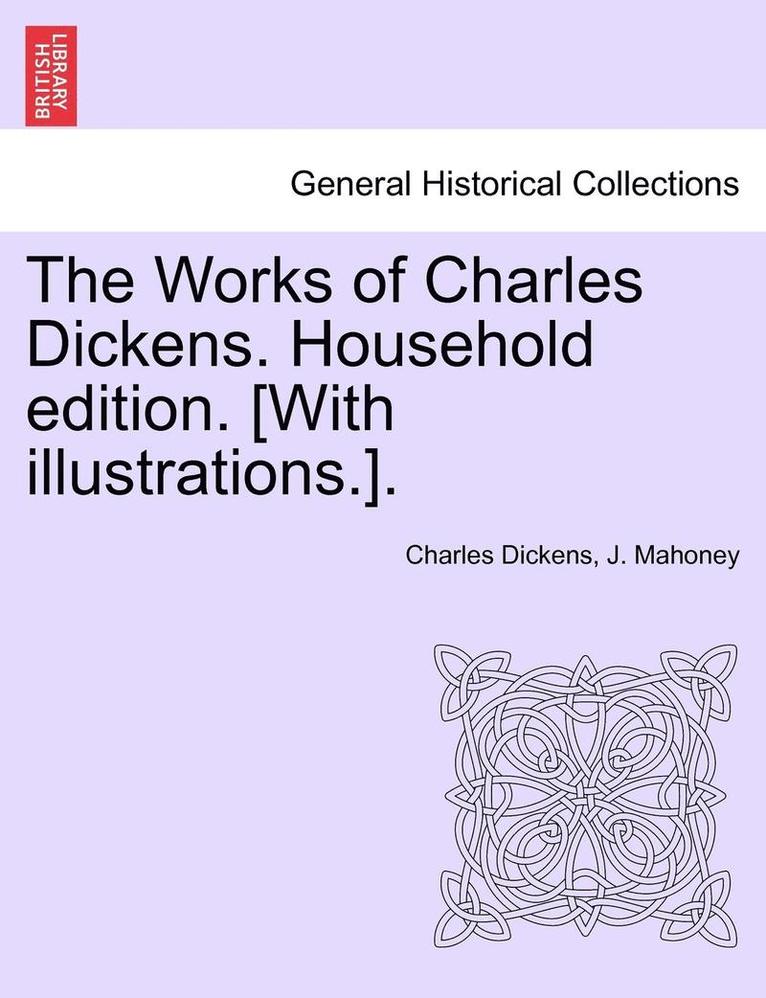 The Works of Charles Dickens. Household Edition. [With Illustrations.].