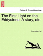 bokomslag The First Light on the Eddystone. a Story, Etc.