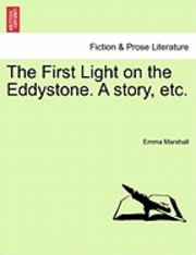 The First Light on the Eddystone. a Story, Etc. 1