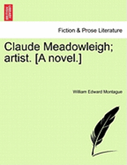 Claude Meadowleigh; Artist. [A Novel.] 1