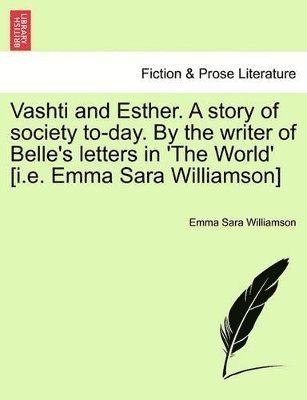 bokomslag Vashti and Esther. a Story of Society To-Day. by the Writer of Belle's Letters in 'The World' [I.E. Emma Sara Williamson] Vol. II.