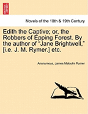 Anonymous, James Malcolm Rymer - Edith the Captive; Or, the Robbers of Epping Forest. by the Author of "Jane Brightwell," [I.E. J. M. Rymer.] Etc., Häftad