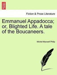 bokomslag Emmanuel Appadocca; Or, Blighted Life. a Tale of the Boucaneers. Vol. II