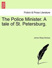 bokomslag The Police Minister. a Tale of St. Petersburg.