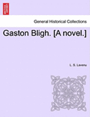 bokomslag Gaston Bligh. [A Novel.]