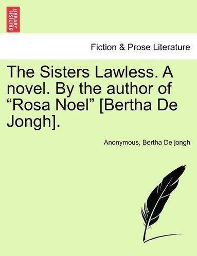 bokomslag The Sisters Lawless. a Novel. by the Author of "Rosa Noel" [Bertha de Jongh].