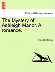 bokomslag The Mystery of Ashleigh Manor. a Romance.