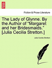 bokomslag The Lady of Glynne. by the Author of 'Margaret and Her Bridesmaids.' [Julia Cecilia Stretton.]