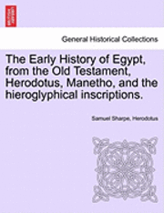 Early History of Egypt, from the Old Testament, Herodotus, Manetho, and the Hieroglyphical Inscriptions.