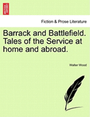 Walter Wood - Barrack and Battlefield. Tales of the Service at Home and Abroad., Häftad