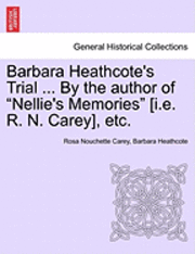 bokomslag Barbara Heathcote's Trial ... by the Author of 'Nellie's Memories' [I.E. R. N. Carey], Etc.