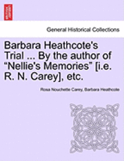 bokomslag Barbara Heathcote's Trial ... by the Author of "Nellie's Memories" [I.E. R. N. Carey], Etc.