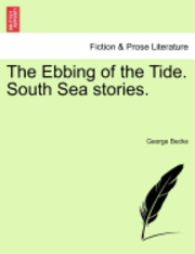 bokomslag The Ebbing of the Tide. South Sea Stories.