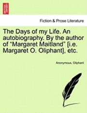 Anonymous, Margaret Wilson Oliphant, Oliphant - The Days of My Life. an Autobiography. by the Author of Margaret Maitland [I.E. Margaret O. Oliphant], Etc. Vol. III, Häftad