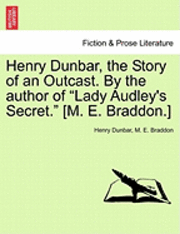 bokomslag Henry Dunbar, the Story of an Outcast. by the Author of &quot;Lady Audley's Secret.&quot; [M. E. Braddon.]