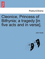 bokomslag Cleonice, Princess of Bithynia; A Tragedy [In Five Acts and in Verse].