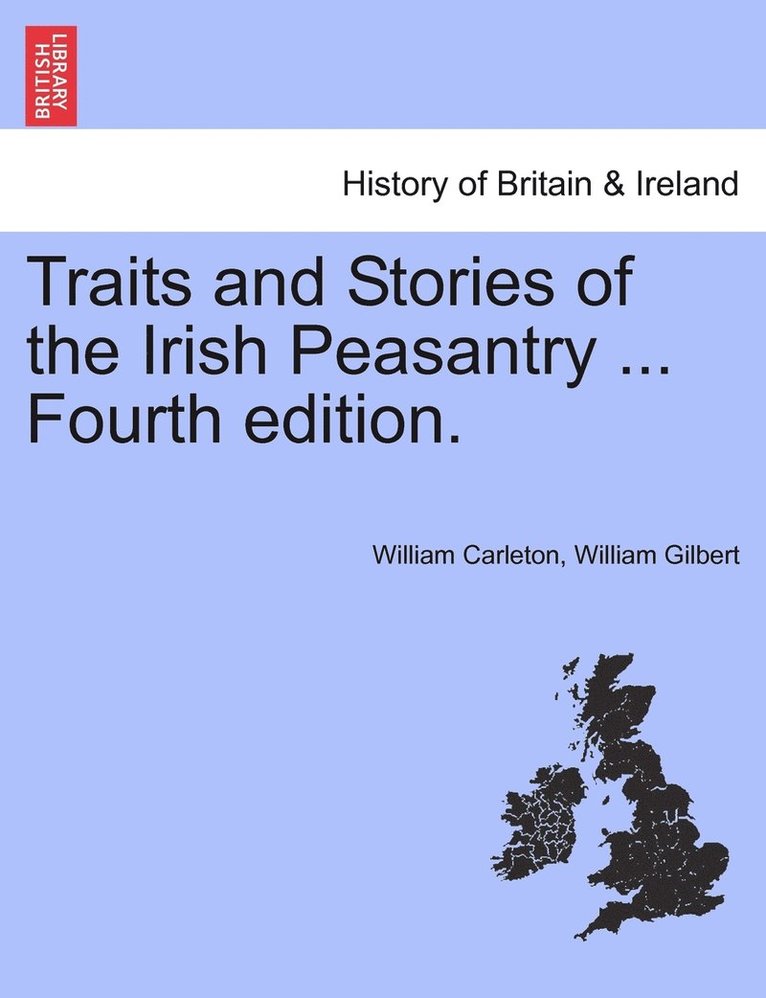 Traits and Stories of the Irish Peasantry ... Fourth edition. 1