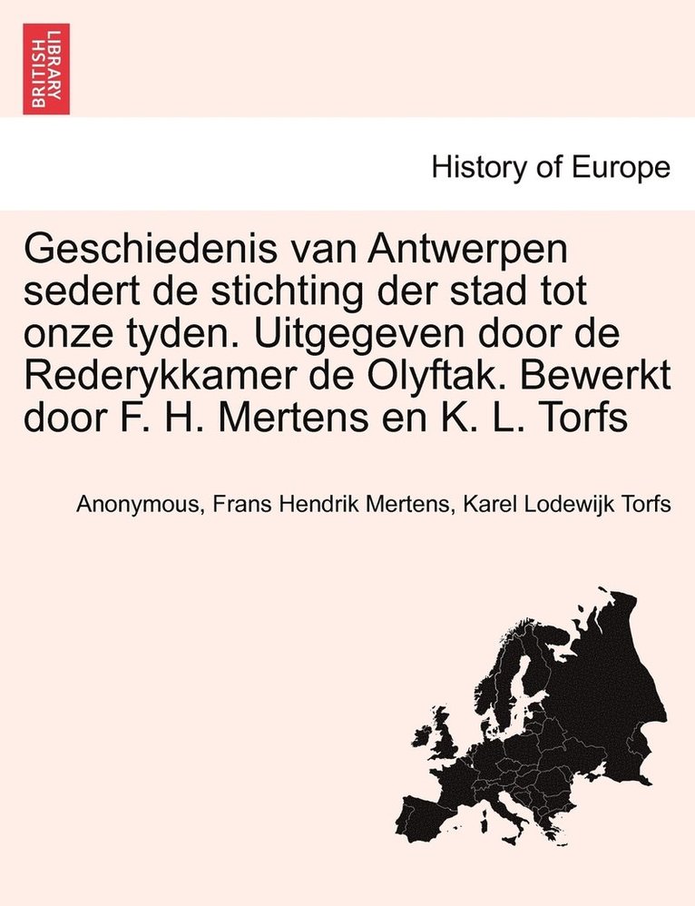 Geschiedenis van Antwerpen sedert de stichting der stad tot onze tyden. Uitgegeven door de Rederykkamer de Olyftak. Bewerkt door F. H. Mertens en K. L. Torfs 1