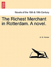 A. N. Homer - The Richest Merchant in Rotterdam. a Novel., Häftad