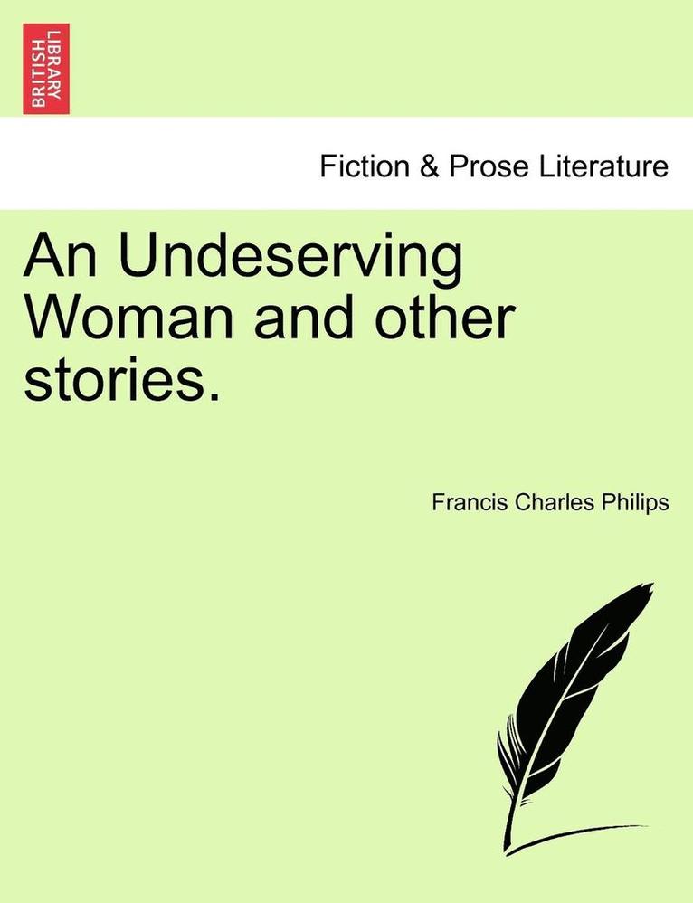 Francis Charles Philips - Undeserving Woman and Other Stories., Häftad
