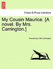 bokomslag My Cousin Maurice. [A Novel. by Mrs. Carrington.]