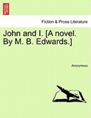 John and I. [A Novel. by M. B. Edwards.] 1