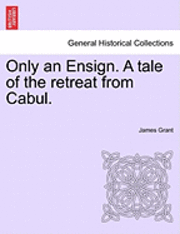 bokomslag Only an Ensign. a Tale of the Retreat from Cabul.